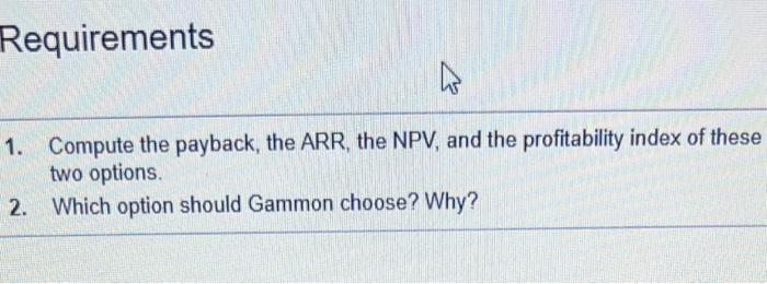 completly lost on this problem Requirements 1. Compute the payback, the ARR,