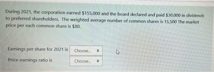  During 2021, the corporation earned $155,000 and the board declared and