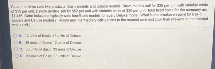  Gabe Industries sells two products, Basic models and Deluxe models. Basic