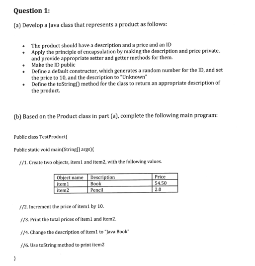  Question 1: (a) Develop a Java class that represents a product