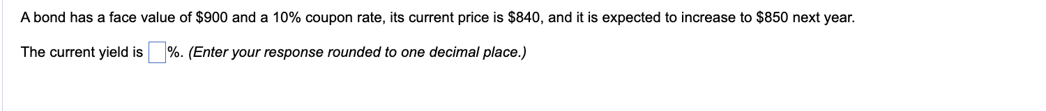  A bond has a face value of $900 and a 10%