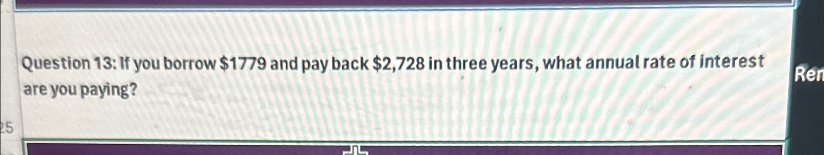  Question 13: If you borrow $1779 and pay back $2,728 in
