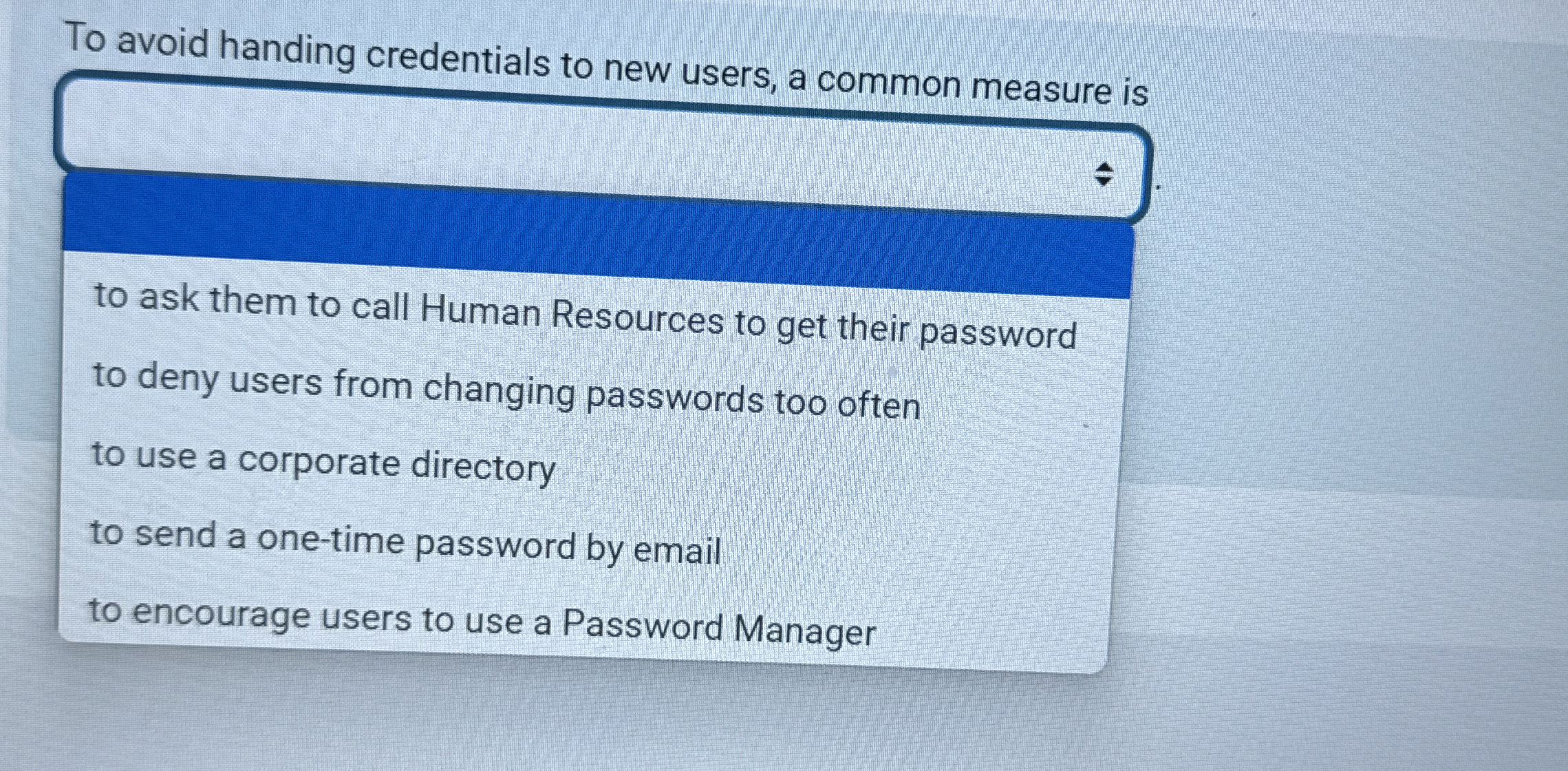  To avoid handing credentials to new users, a common measure is