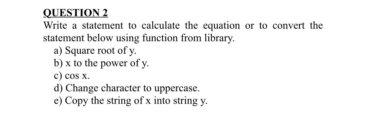  QUESTION 2 Write a statement to calculate the equation or to