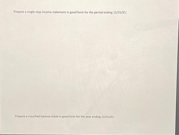 period ending 12/31/1 : Prepare a classified balance sheet in good form