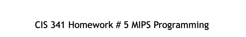  CIS 341 Homework # 5 MIPS Programming Il. Logical Operations Exercise
