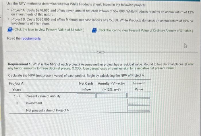  Use the NPV method to determine whether White Products should invest