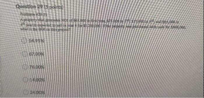  Question 29 (5 points) Problems 29-31 A property that generates NOI