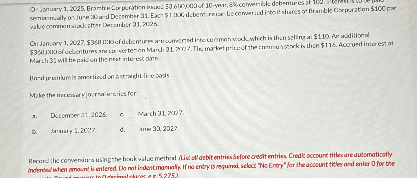  On January 1,2025, Bramble Corporation issued $3,680,000 of 10-year, 8% convertible