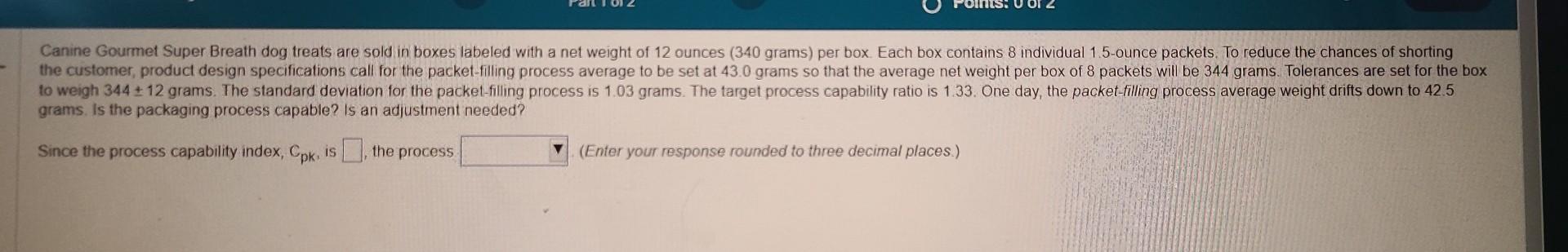  grams. Is the packaging process capable? is an adjustment needed? Since