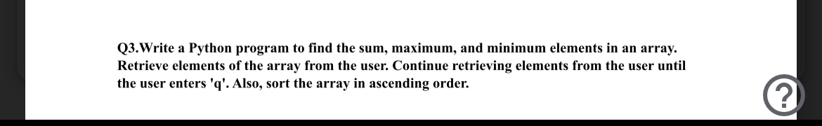  Q3.Write a Python program to find the sum, maximum, and minimum