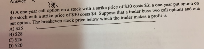  Answer. A 4) A one-year call option on a stock with