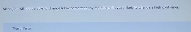 Managers will not be able to change a low conformer any