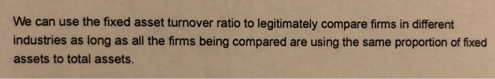  True or False? We can use the fixed asset turnover ratio