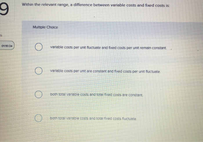  Within the relevant range, a difference between variable costs and fixed