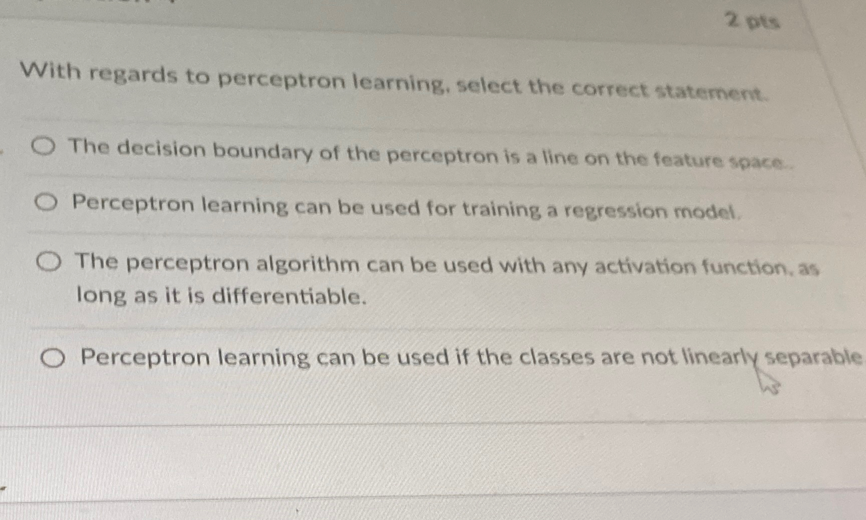  With regards to perceptron learning, select the correct statement. The decision