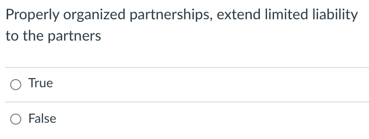 PLEASE EXPLAIN/SHOW ALL WORK Properly organized partnerships, extend limited liability to the