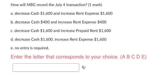  How will MBG record the July 4 transaction? ( 1 mark)