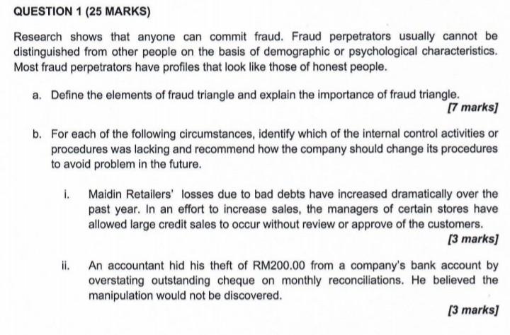  QUESTION 1 (25 MARKS) Research shows that anyone can commit fraud.