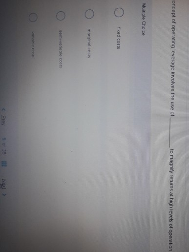 magnify returns at high levels of operation Multiple Choice fixed costs marginal