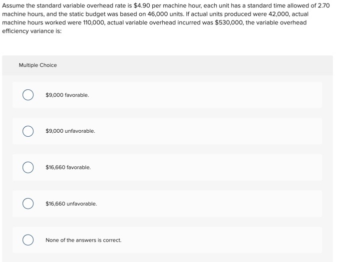 Assume the standard variable overhead rate is $4.90 per machine hour,