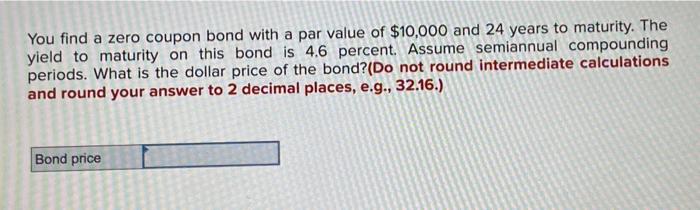  You find a zero coupon bond with a par value of