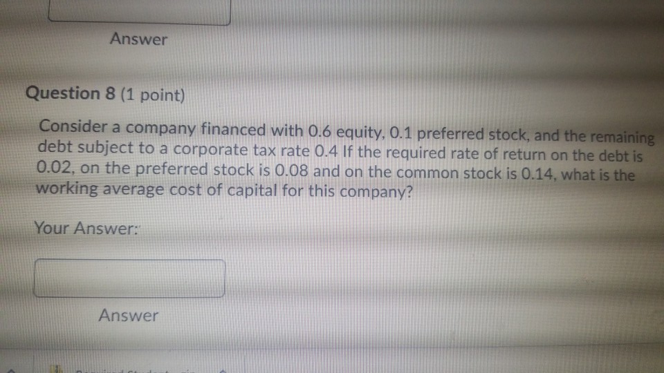 Answer Question 8 (1 point) Consider a company financed with 0.6