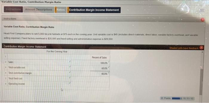 complete table for me please. Variable Cost Ratio, Contribution Margin Ratio Instructions