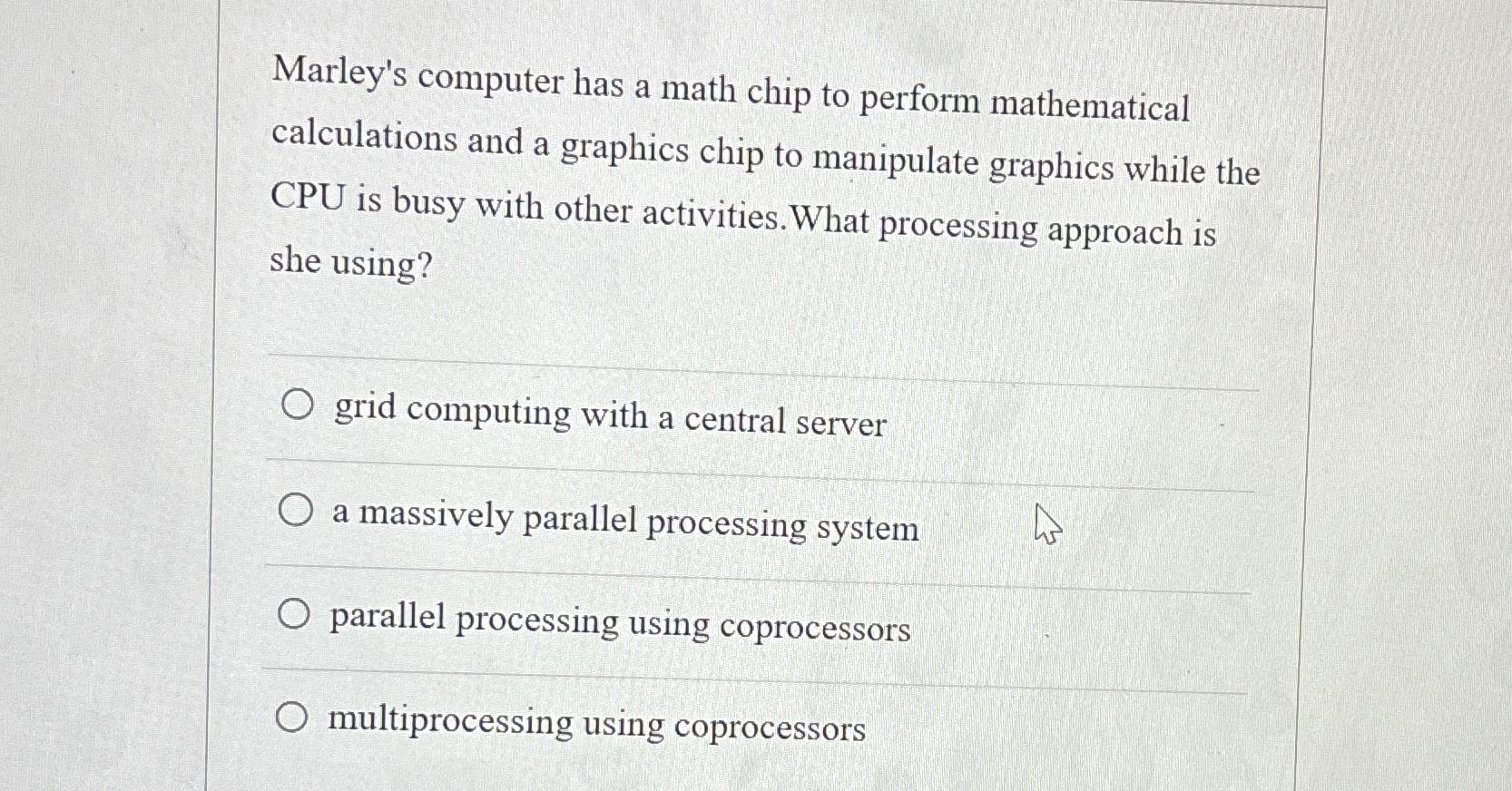  Marley's computer has a math chip to perform mathematical calculations and