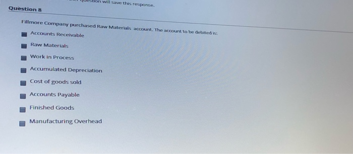  I que ton will save this response. Question 8 Fillmore Company