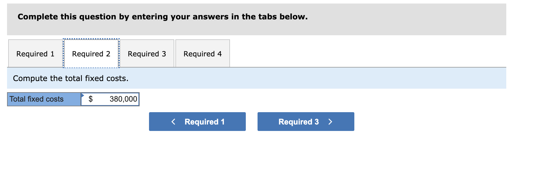 following. Fixed Budget $2,130,000 $ 240,000 430,000 260,000 40,000 970,000 1,160,000 Sales