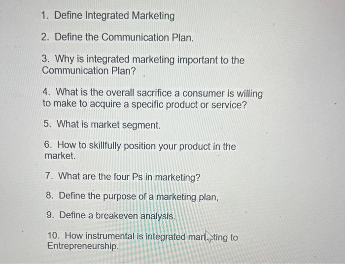  1. Define Integrated Marketing 2. Define the Communication Plan. 3. Why