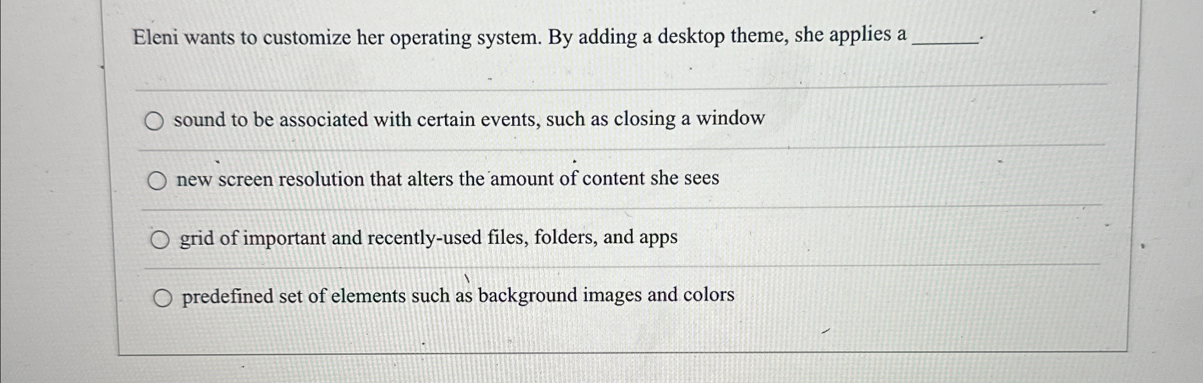  Eleni wants to customize her operating system. By adding a desktop