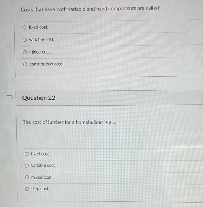 Costs that have both variable and fixed components are called: O