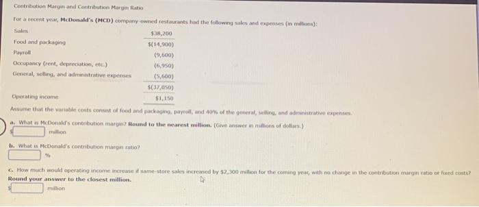  Contribution Margin and Contribution Margin Ratio For a recent year, McDonald's