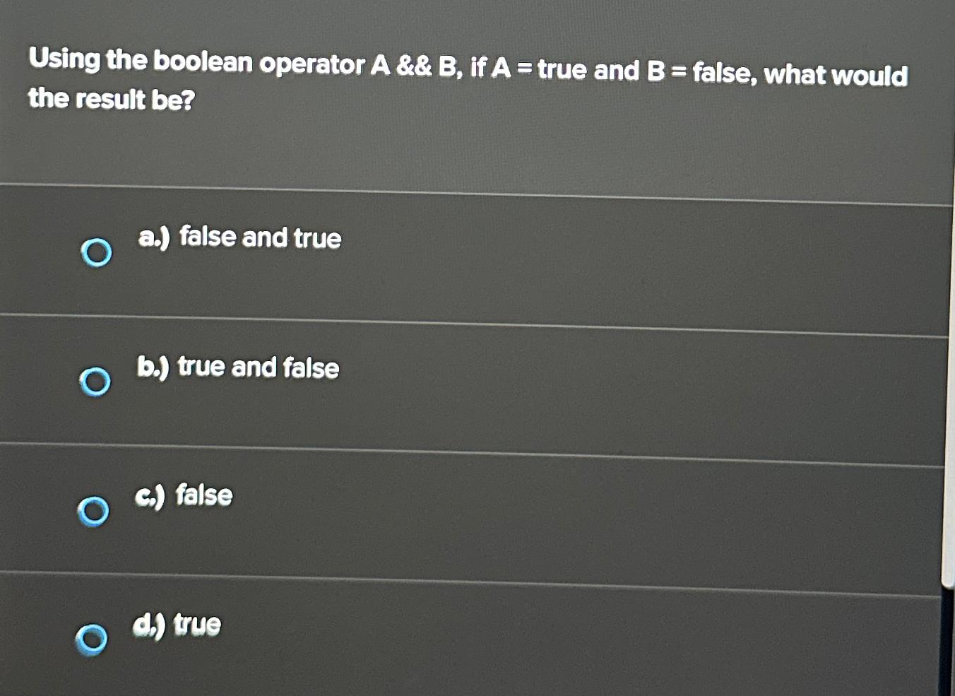  Using the boolean operator A & B, if A = true