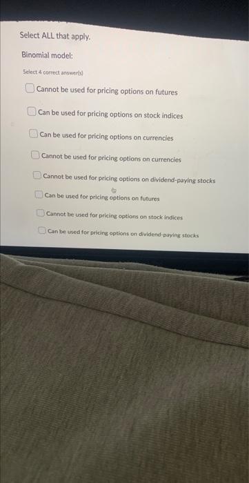  Binomial model: Select 4 correct anwwerist Cannot be used for pricing