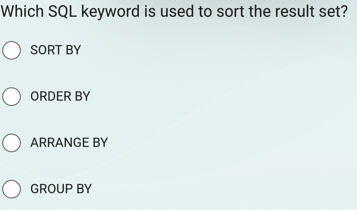  Which SQL keyword is used to sort the result set? SORT