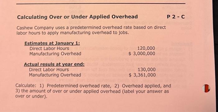 please help Calculating Over or Under Applied Overhead P 2- Cashew Company