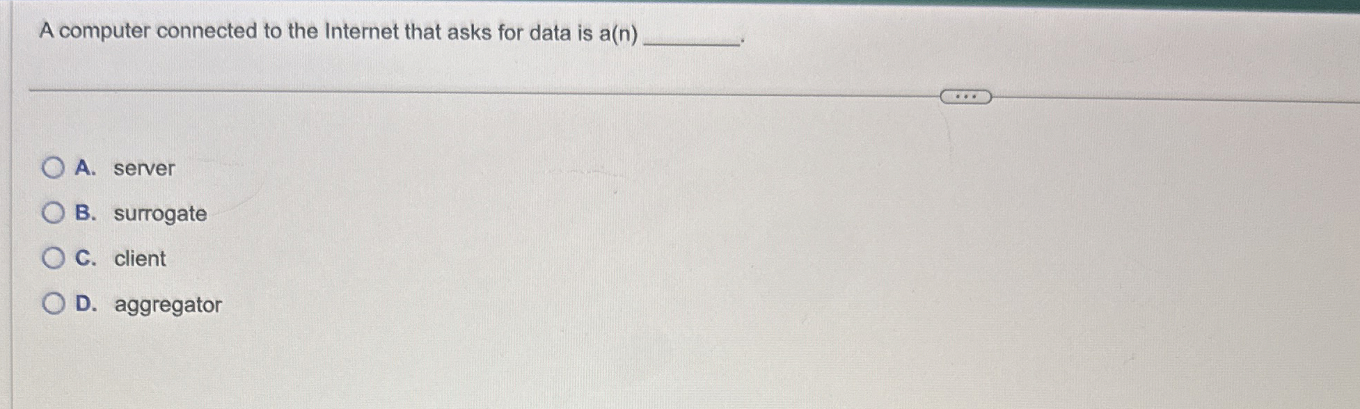  A computer connected to the Internet that asks for data is