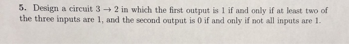  5. Design a circuit 3 2 in which the first output