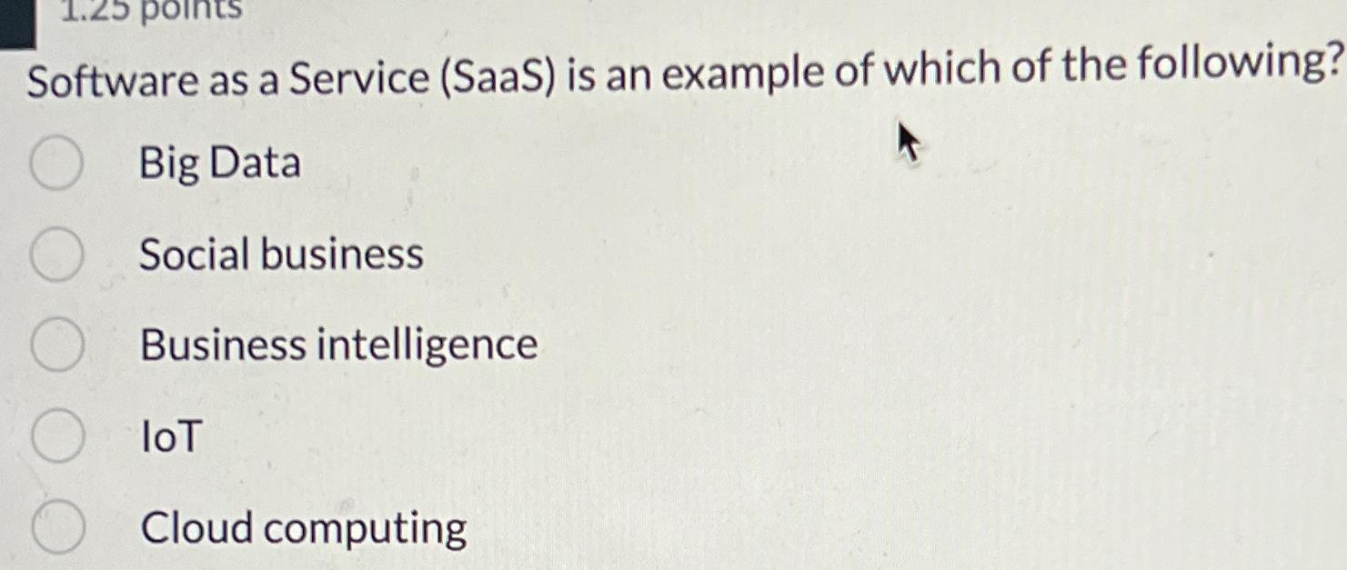  Software as a Service (SaaS) is an example of which of