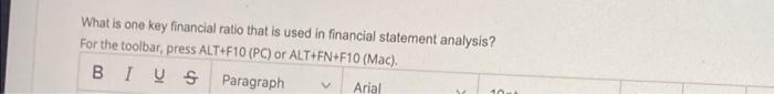 original answer please What is one key financial ratio that is used