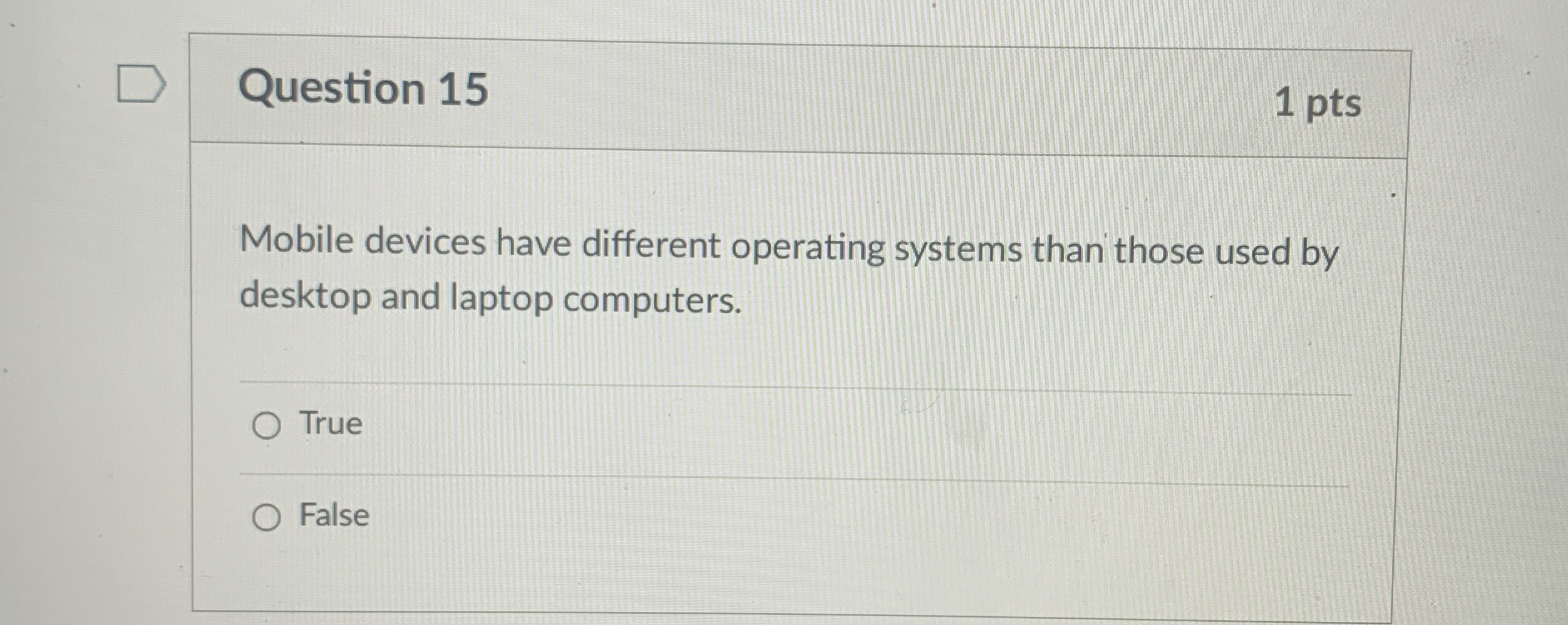  Question 15 1 pts Mobile devices have different operating systems than