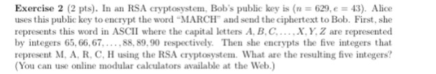  Exercise 2 (2 pts). In an RSA cryptosystem. Bob's public key