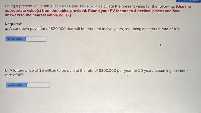  Using a present value table Table 6-4 and Table 6-5), calculate