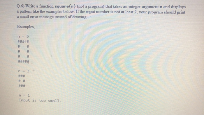 python program Q.6) Write a function square(n) (not a program that takes