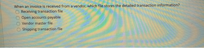  When an invoice is received from a vendor, which file stores