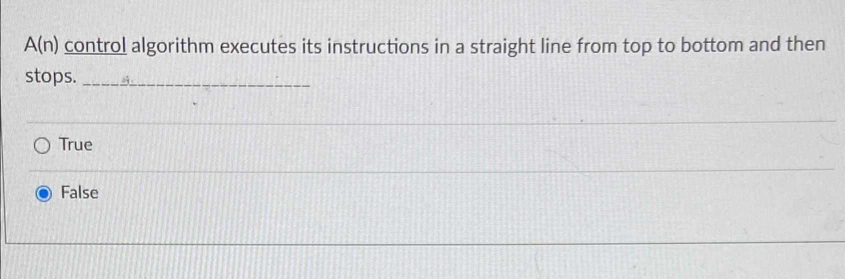  A(n) control algorithm executes its instructions in a straight line from
