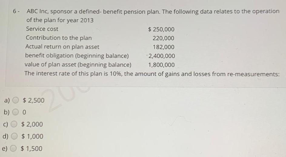  6 - ABC Inc, sponsor a defined- benefit pension plan. The